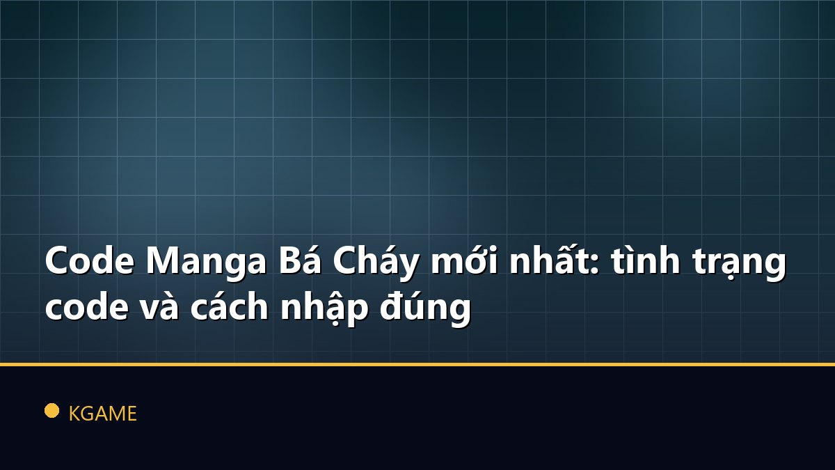Code Manga Bá Cháy mới nhất: tình trạng code và cách nhập đúng