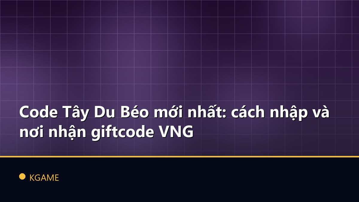 Code Tây Du Béo mới nhất: cách nhập và nơi nhận giftcode VNG