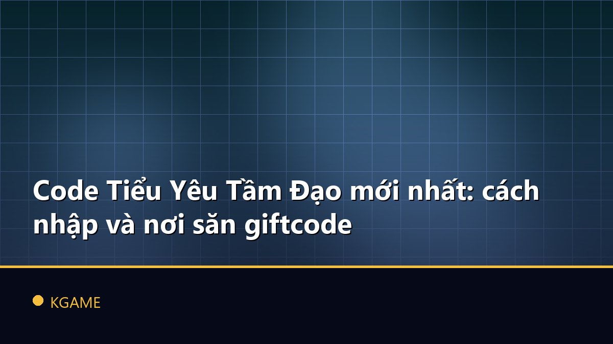 Code Tiểu Yêu Tầm Đạo mới nhất: cách nhập và nơi săn giftcode