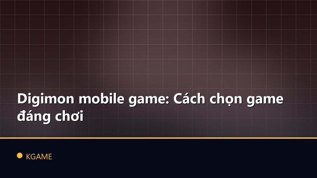 Digimon mobile game: Cách chọn game đáng chơi