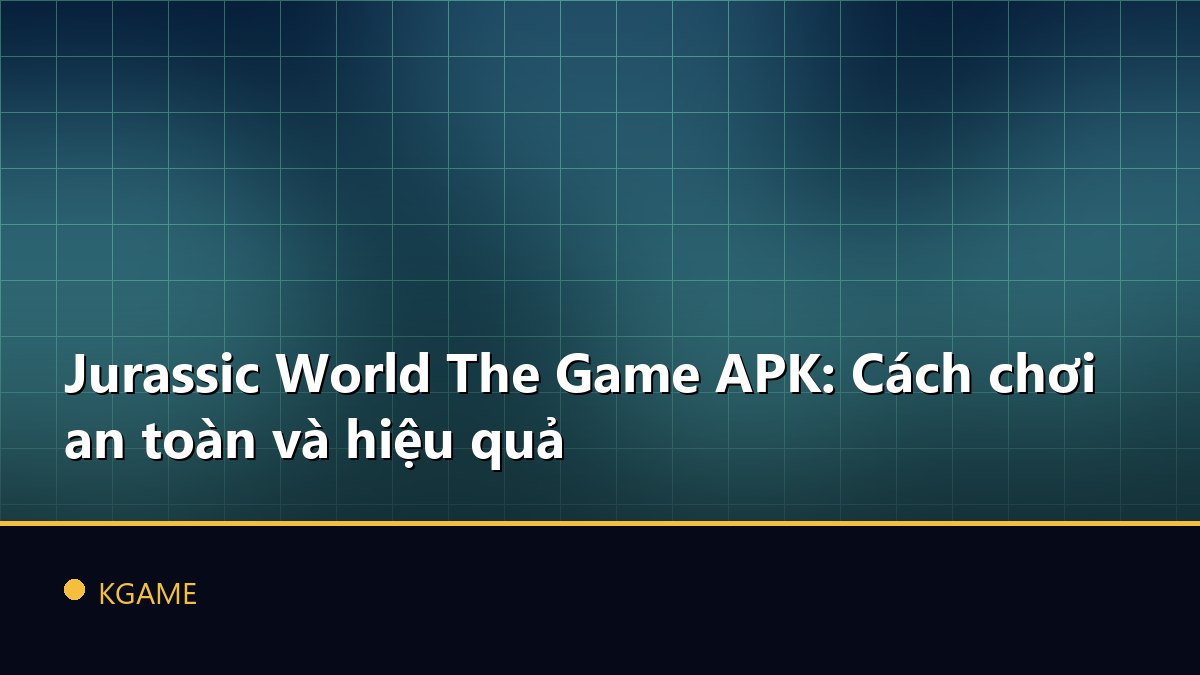 Jurassic World The Game APK: Cách chơi an toàn và hiệu quả