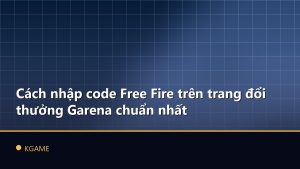 Cách nhập code Free Fire trên trang đổi thưởng Garena chuẩn nhất